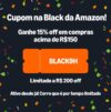 NOVO CUPOM AMAZON 15% OFF em R$150, limitado a R$200 OFF cupom: BLACK9H https:/…